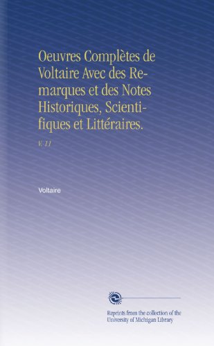 Oeuvres ComplÃ¨tes de Voltaire Avec des Remarques et des Notes Historiques, Scientifiques et LittÃ©raires.: V. 11 (French Edition)