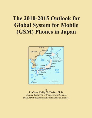 The 2010-2015 Outlook for Global System for Mobile (GSM) Phones in Japan