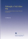 Philosophy of Odd Fellowship.: Its Vital and Sanitary Statistics Arranged, Illustrated and Explained.