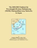 The 2010-2015 Outlook for Wavelength-Division Multiplexing (WDM) Metropolitan-Area Networks in Japan