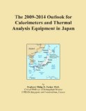 The 2009-2014 Outlook for Calorimeters and Thermal Analysis Equipment in Japan