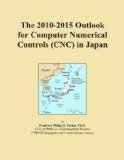 The 2010-2015 Outlook for Computer Numerical Controls (CNC) in Japan