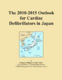 The 2010-2015 Outlook for Cardiac Defibrillators in Japan