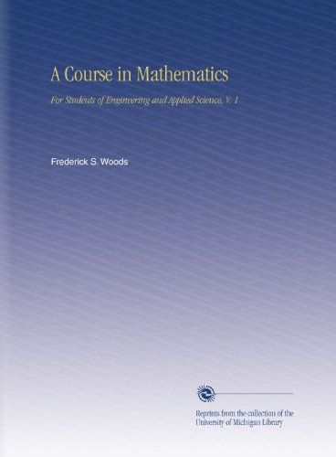 A Course in Mathematics: For Students of Engineering and Applied Science, V. 1
