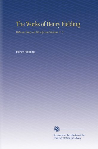 The Works of Henry Fielding: With an Essay on His Life and Genius, V. 5