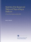 Mysteries of the Seance and Tricks and Traps of Bogus Mediums: A Plea for Honest Mediums and Clean Work,
