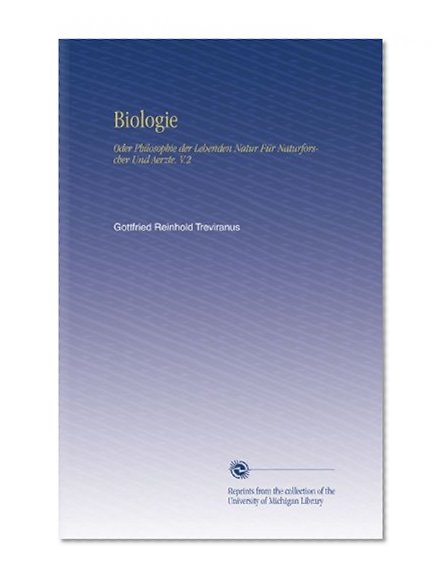 Biologie: Oder Philosophie der Lebenden Natur FÃ¼r Naturforscher Und Aerzte. V.2 (German Edition)