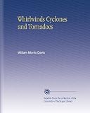 Whirlwinds Cyclones and Tornadoes