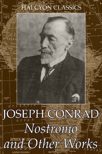 Nostromo and Other Works by Joseph Conrad (Unexpurgated Edition) (Halcyon Classics)