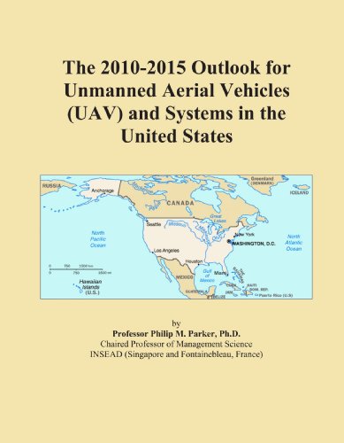 The 2010-2015 Outlook for Unmanned Aerial Vehicles (UAV) and Systems in the United States