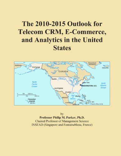 The 2010-2015 Outlook for Telecom CRM, E-Commerce, and Analytics in the United States