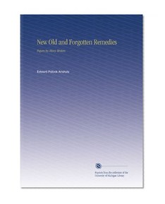 New Old and Forgotten Remedies: Papers by Many Writers.
