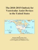 The 2010-2015 Outlook for Ventricular Assist Devices in the United States