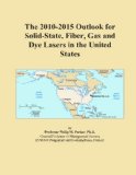 The 2010-2015 Outlook for Solid-State, Fiber, Gas and Dye Lasers in the United States