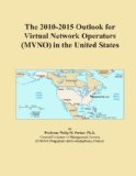 The 2010-2015 Outlook for Virtual Network Operators (MVNO) in the United States