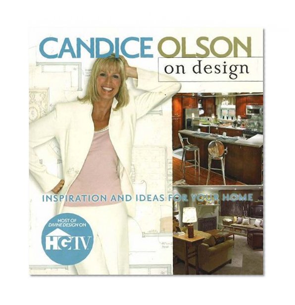 Candice Olson on Design: Inspiration and Ideas for Your Home