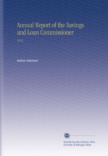 Annual Report of the Savings and Loan Commissioner: 1913