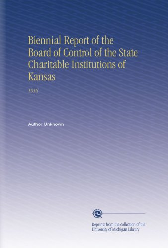 Biennial Report of the Board of Control of the State Charitable Institutions of Kansas: 1916