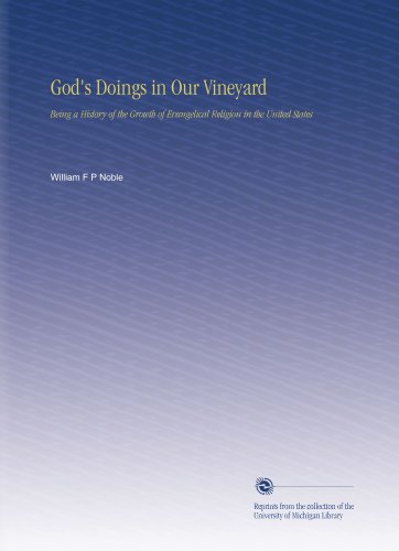 God's Doings in Our Vineyard: Being a History of the Growth of Evangelical Religion in the United States