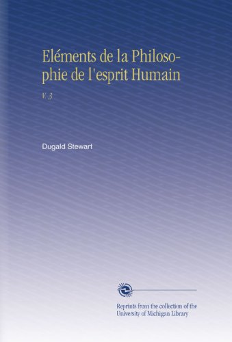 ElÃ©ments de la Philosophie de l'esprit Humain: V. 3 (French Edition)