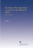 The Future of War in Its Technical Economic and Political Relations: Is War Now Impossible?