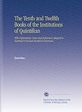 The Tenth and Twelfth Books of the Institutions of Quintilian: With Explanatory Notes and References Adapted to Harkness's Revised Standard Grammar.