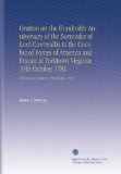Oration on the Hundredth Anniversary of the Surrender of Lord Cornwallis to the Combined Forces of America and France at Yorktown Virginia 19th October 1781: Delivered at Yorktown, 19th October, 1881.
