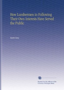 How Lumbermen in Following Their Own Interests Have Served the Public
