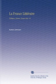 La France LittÃ©raire: Politique, Science, Beaux-Arts. V.6 (French Edition)