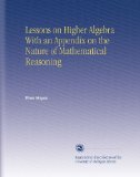 Lessons on Higher Algebra With an Appendix on the Nature of Mathematical Reasoning