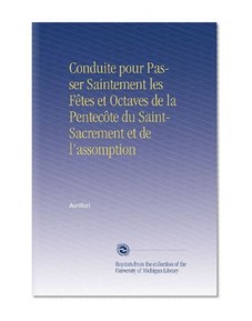 Conduite pour Passer Saintement les FÃªtes et Octaves de la PentecÃ´te du Saint-Sacrement et de l'assomption (French Edition)