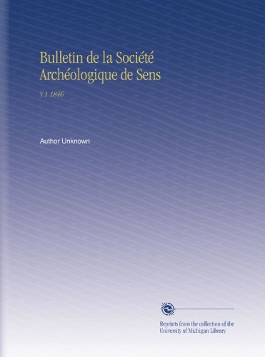 Bulletin de la SociÃ©tÃ© ArchÃ©ologique de Sens: V.1 1846 (French Edition)