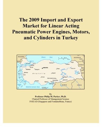 The 2009 Import and Export Market for Linear Acting Pneumatic Power Engines, Motors, and Cylinders in Turkey