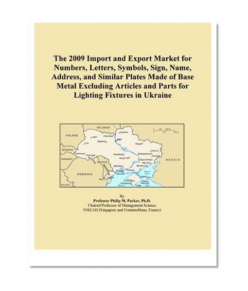 The 2009 Import and Export Market for Numbers, Letters, Symbols, Sign, Name, Address, and Similar Plates Made of Base Metal Excluding Articles and Parts for Lighting Fixtures in Ukraine