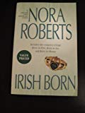 IRISH BORN / INCLUDES THE COMPLETE TRILOGY: BORN IN FIRE, BORN IN ICE, BORN IN S