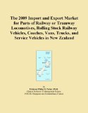 The 2009 Import and Export Market for Parts of Railway or Tramway Locomotives, Rolling Stock Railway Vehicles, Coaches, Vans, Trucks, and Service Vehicles in New Zealand