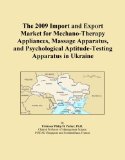 The 2009 Import and Export Market for Mechano-Therapy Appliances, Massage Apparatus, and Psychological Aptitude-Testing Apparatus in Ukraine
