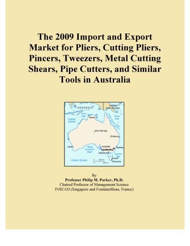 The 2009 Import and Export Market for Pliers, Cutting Pliers, Pincers, Tweezers, Metal Cutting Shears, Pipe Cutters, and Similar Tools in Australia