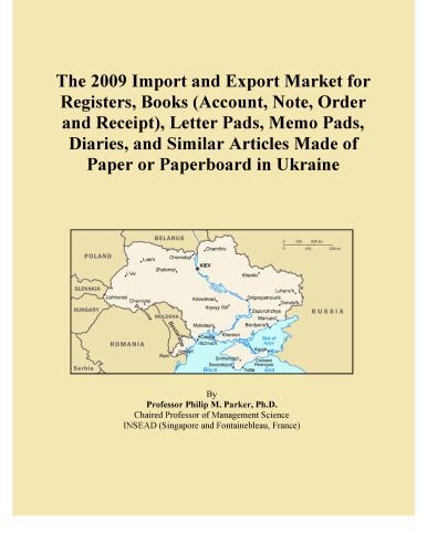 The 2009 Import and Export Market for Registers, Books (Account, Note, Order and Receipt), Letter Pads, Memo Pads, Diaries, and Similar Articles Made of Paper or Paperboard in Ukraine