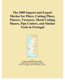 The 2009 Import and Export Market for Pliers, Cutting Pliers, Pincers, Tweezers, Metal Cutting Shears, Pipe Cutters, and Similar Tools in Portugal
