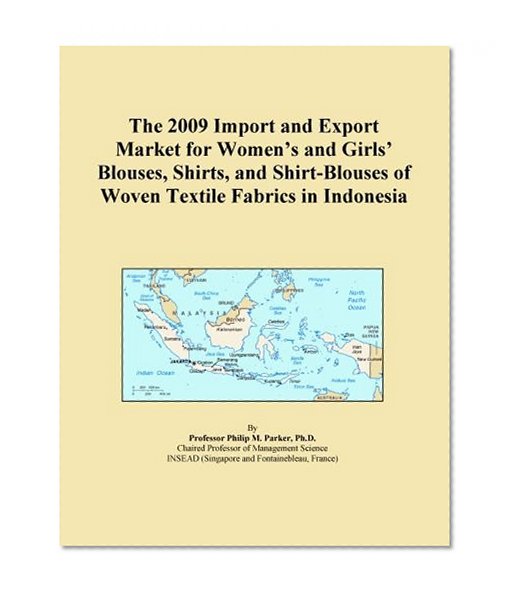 The 2009 Import and Export Market for Women's and Girls' Blouses, Shirts, and Shirt-Blouses of Woven Textile Fabrics in Indonesia