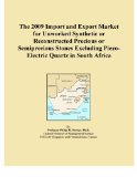 The 2009 Import and Export Market for Unworked Synthetic or Reconstructed Precious or Semiprecious Stones Excluding Piezo-Electric Quartz in South Africa