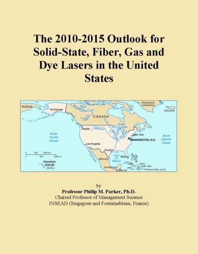 The 2010-2015 Outlook for Solid-State, Fiber, Gas and Dye Lasers in the United States