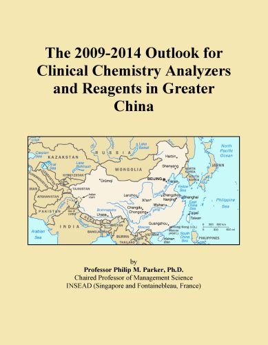 The 2009-2014 Outlook for Clinical Chemistry Analyzers and Reagents in Greater China