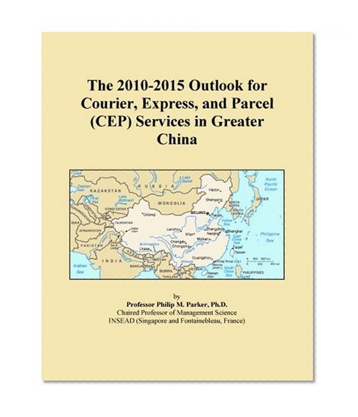 The 2010-2015 Outlook for Courier, Express, and Parcel (CEP) Services in Greater China