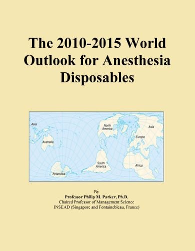 The 2010-2015 World Outlook for Anesthesia Disposables