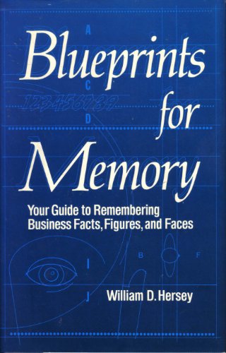 Blueprints for Memory: Your Guide to Remebering Business Facts, Figures, and Fac