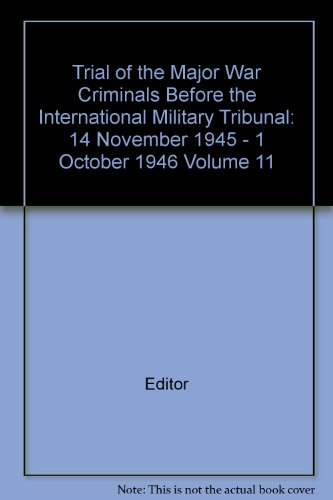 Trial of the Major War Criminals Before the International Military Tribunal: 14 November 1945 - 1 October 1946 Volume 11