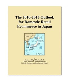 The 2010-2015 Outlook for Domestic Retail Ecommerce in Japan