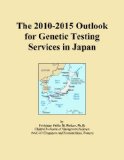 The 2010-2015 Outlook for Genetic Testing Services in Japan